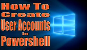 Create User Accounts in Powershell