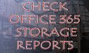 Check Office 365 Storage Reports for Email, OneDrive and SharePoint