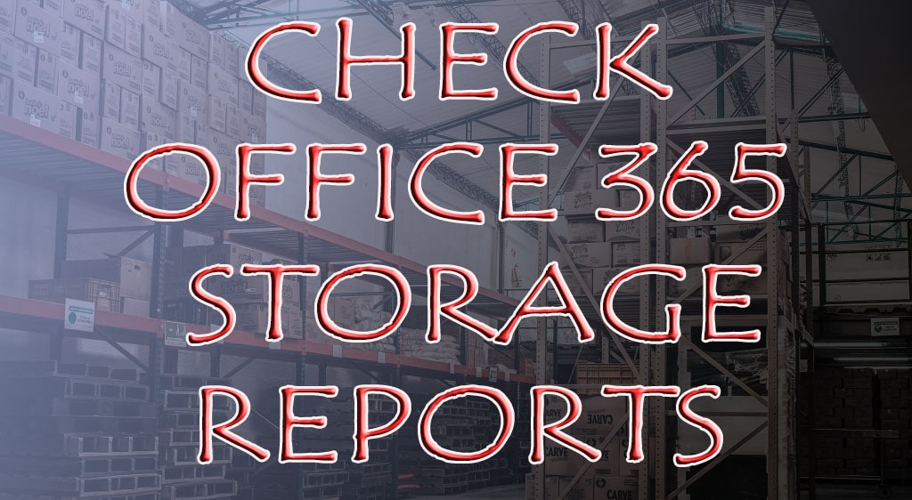 Check Office 365 Storage Reports for Email, OneDrive and SharePoint