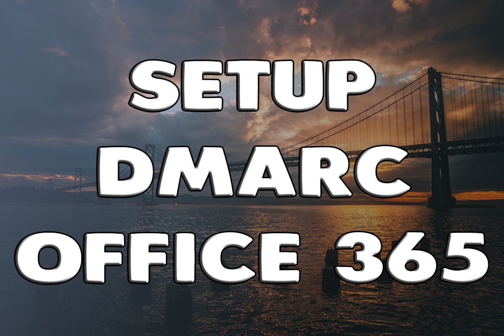 How to Configure Dmarc Office 365 