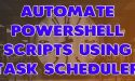 Automate Powershell Scripts - Featured