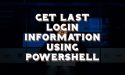 Get Computer Last Login Information Using Powershell