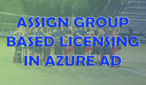 Assign Group Based Licensing in Azure AD - Feat