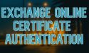 Exchange Online Certificate Based Authentication