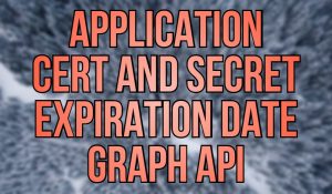 Get Application Certificate and Secret Expiration with Graph API