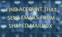 Find Account That Sent Emails From Shared Mailbox using PowerShell