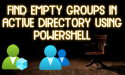 Find Empty Groups in Active Directory using PowerShell